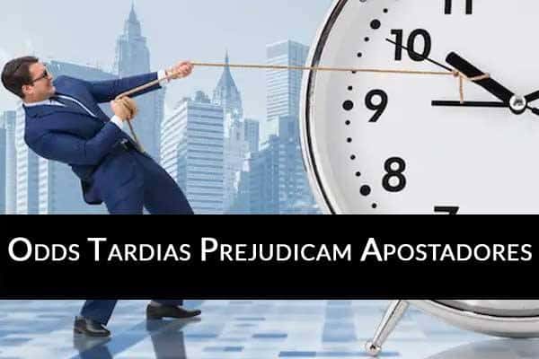 Odds tardias Prejudicam Apostadores