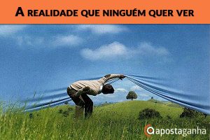 A realidade que ninguém quer ver