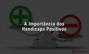 Importância dos Handicaps Positivos