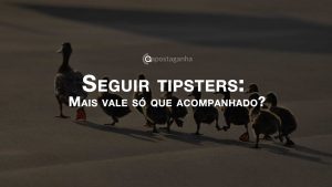 Seguir tipsters : Mais vale só que acompanhado?