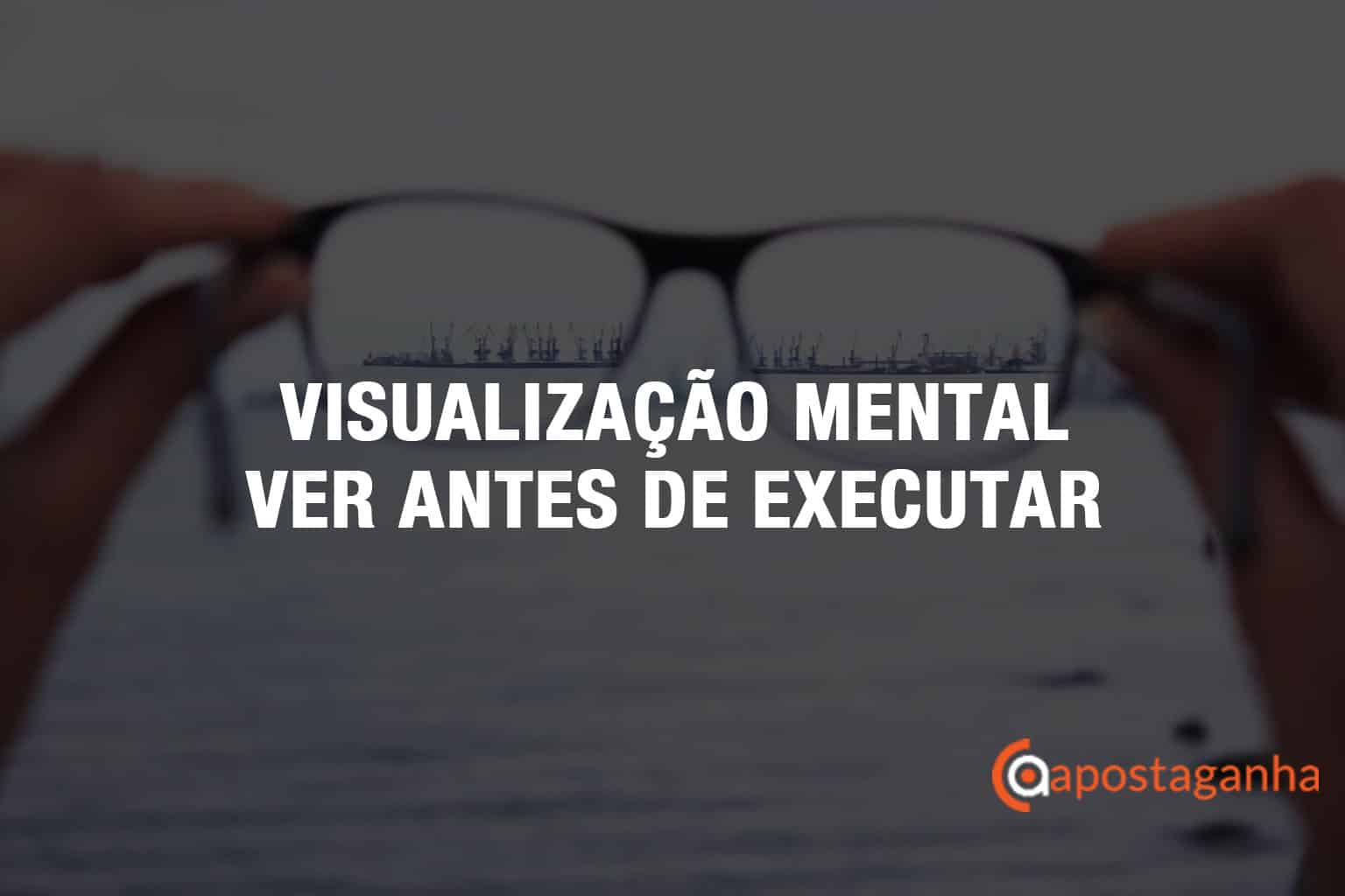 Visualizate Visualização mental: A importância de ver antes de executar!